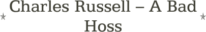 Charles Russell -- A Bad Hoss